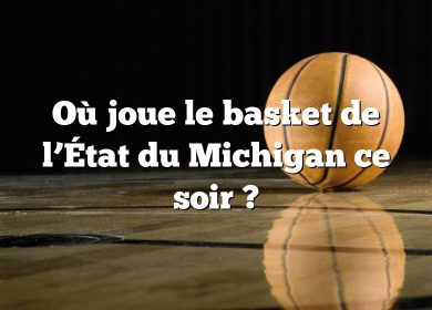 Où joue le basket de l’État du Michigan ce soir ?